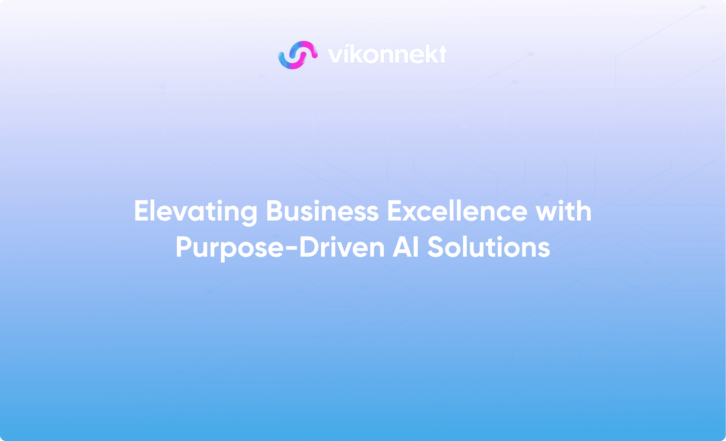 Elevating Business Excellence with Purpose-Driven AI Solutions